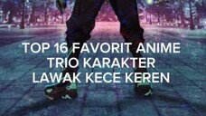 16 TOP FAVORIT ANIME DENGAN TRIO KARAKTER LAWAK TAPI KECE KEREN BANGET
