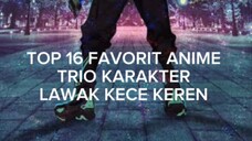 16 TOP FAVORIT ANIME DENGAN TRIO KARAKTER LAWAK TAPI KECE KEREN BANGET