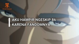 86 DAN EKSPEKTASI YANG HANCUR KARENA FANDOMNYA