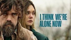 I Think We're Alone Now (2018) ฉันคิดว่าตอนนี้เราอยู่กันตามลำพัง [พากย์ไทย]