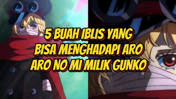 Inilah 5 Buah Iblis yang bisa Menghadapi Aro Aro No Mi Milik Gunko