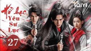 Phim Bộ Cổ Trang Trung Quốc Siêu Hot | HỔ HẠC YÊU SƯ LỤC - Tập 27 | iQIYI Phim Thuyết Minh