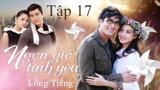 Ngọn Gió Tình Yêu - Tập 17 | Lồng Tiếng