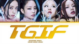 BLACKPINK 'Tgif' Lyrics (Color Coded Lyrics)