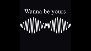 Wanna be yours (Full song)