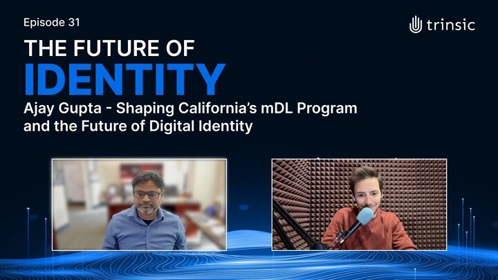 Ajay Gupta - Shaping California’s mDL Program and the Future of Digital Identity