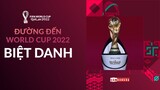 Biệt danh 32 đội tuyển tranh tài tại VCK World Cup 2022 | NGOẠI TRUYỆN ĐƯỜNG ĐẾN WORLD CUP