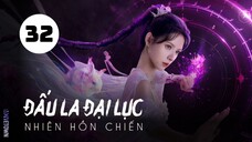 Tập 32| Đấu La Đại Lục: Nhiên Hồn Chiến - The Land of Warriors (Chu Dực Nhiên, Trương Dư Hy,...).