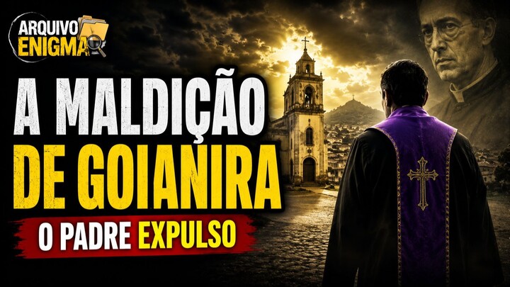 A MALDIÇÃO DE GOIANIRA: O Padre Expulso e a Praga de São Geraldo | Arquivo Enigma