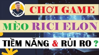 RICI ELON | TIỀM NĂNG & RỦI RO Khi Chơi Game Nuôi Mèo RICI ELON | Có Nên Chơi Game RICI ELON ???