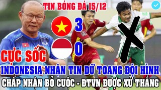 CỰC SỐC: ĐT INDONESIA NHẬN TIN DỮ TOANG CẢ ĐỘI HÌNH, CHẤP NHẬN BỎ CUỘC NÊN ĐTVN ĐƯỢC XỬ THẮNG 3-0