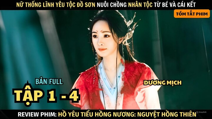 Review Phim Hồ Yêu Truyện: Nguyệt Hồng | Full Tập 1 - 4 | Nữ Nhân Tộc Yêu Nuôi Chồng Nhân Tộc Từ Bé