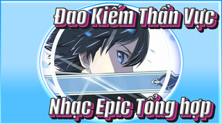 Đao Kiếm Thần Vực|[Nhạc Epic Tổng hợp]For ones who love SAO forever