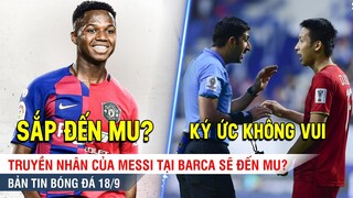 TIN BÓNG ĐÁ 18/9 | Truyền nhân Messi sắp đến Man Utd, Lộ diện trọng tài chính trận Việt Nam - TQ