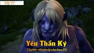 Yêu Thần Ký Tập 89 - Chiến lý vân hoa P2