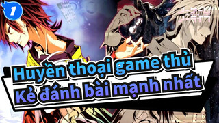 [Huyền thoại game thủ] Kẻ đánh bài mạnh nhất_1