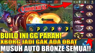 BUILD PALING MEMATIKAN UNTUK XBORG! 6 MENIT KILL 10! MUSUH AUTO DAPET BRONZE SEMUA - MOBILE LEGENDS