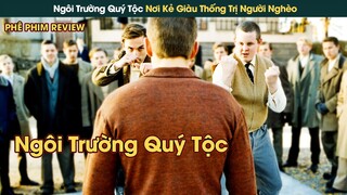 Ngôi Trường Quý Tộc Nơi Kẻ Giàu Có Thống Trị Tất Cả || Phê Phim Review