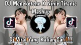 DJ MENEKETEHE X NINIC TITANIC MASHUP FEBRY REMIX VIRAL TIK TOK TERBARU 2024 YANG KALIAN CARI !