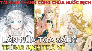 LẦN NỮA TỎA SÁNG - TÁI SINH THÀNH CÔNG CHÚA NƯỚC ĐỊCH | Review Truyện Tranh Hay