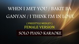 WHEN I MET YOU / BAKIT BA GANYAN / I THINK I'M IN LOVE ( FEMALE VERSION ) ( FREESTYLE MEDLEY )