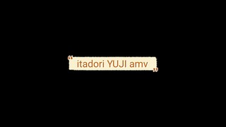 ITADORI YUJI AMV