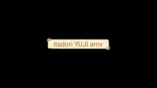 ITADORI YUJI AMV