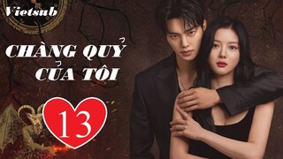 Chàng Quỷ Của Tôi (Chàng Ác Ma Của Tôi) - Tập 13 | Vietsub