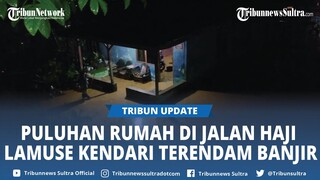 Puluhan Rumah Warga di Jalan Haji Lamuse Lepo-lepo Kecamatan Baruga Kota Kendari Terendam Banjir