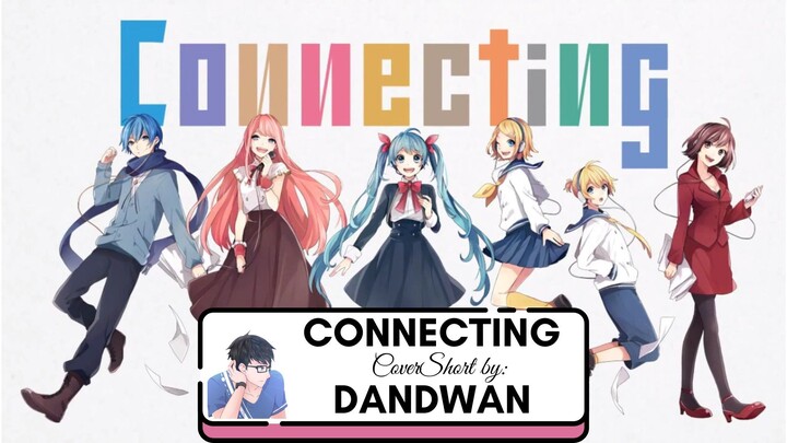 [DandWan] Vocaloid - Connecting (CoverShort)