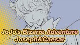 JoJo's Bizarre Adventure
Joseph&Caesar