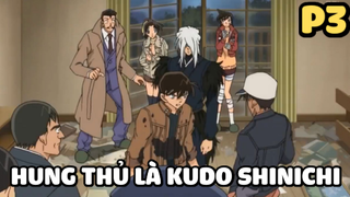 [Thám tử lừng danh Conan] - Vụ án Hung thủ là Kudo Shinichi (Phần 3)