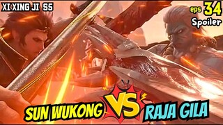XI XING JI SEASON 5 EPISODE 34 SPOILER | SUN WUKONG VS RAJA GILA