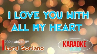 I LOVE YOU WITH ALL MY HEART - Lord Soriano | Karaoke Version |🎼📀▶️