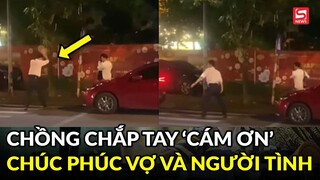 Xúc động hình ảnh người chồng "chắp tay" cảm ơn khi thấy vợ đi cùng đàn ông lạ