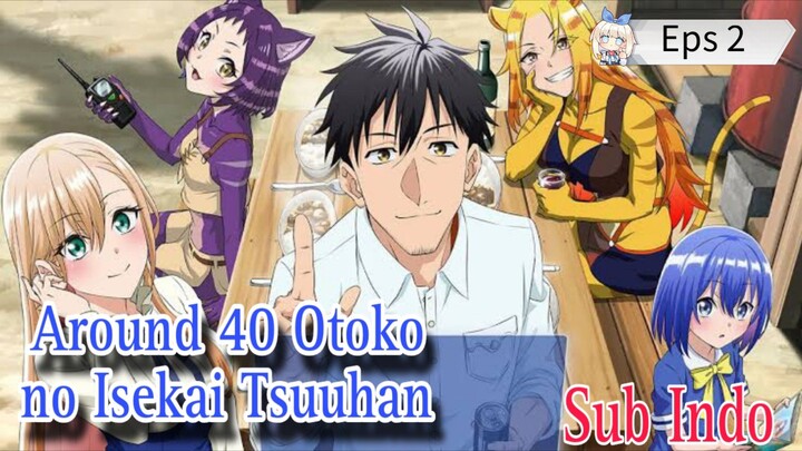 Around 40 Otoko no Isekai Tsuuhan Ep 2 Sub indo