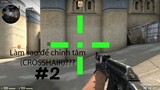 Hướng Dẫn: Chỉnh Tâm(Crosshair) CSGO phần: 2 (2019)