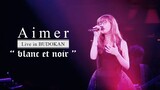 Aimer - Live in Budokan 'blanc et noir' [2017.08.29]