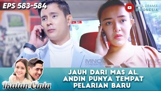 JAUH DARI MAS AL, ANDIN PUNYA TEMPAT PELARIAN BARU - IKATAN CINTA EPS 583-584