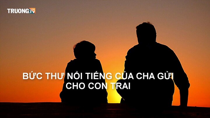 Bức thư nổi tiếng cha gửi con trai | TRUONG.TV