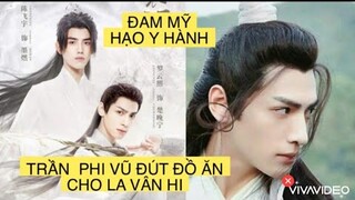 PHIM ĐAM MỸ HẠO Y HÀNH: LỘ CẢNH TRẦN PHI VŨ ĐÚT ĐỒ ĂN CHO LA VÂN HI, FAN LO LẮNG BỊ CẤM SÓNG