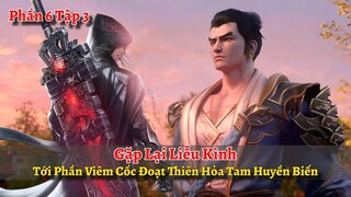 Đấu Phá Thương Khung Phần 6 Tập 3: Gặp Lại Liễu Kình, Tới Phần Viêm Cốc Lấy Thiên Hỏa Tam Huyền Biến
