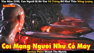 Vào Năm 2290, Con Người Bị Bỏ Vào Vỏ Trứng Để Khai Thác Năng Lượng | Review Phim