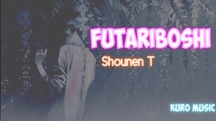 Lagu Jepang sedih | Futariboshi - Shounen T | Lirik & Terjemahan
