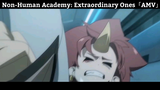 Non-Human Academy: Extraordinary Ones「AMV」Hay nhất