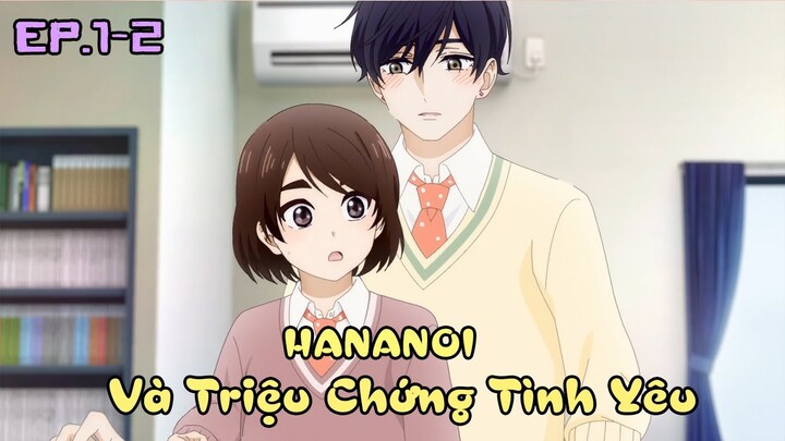 "Hananoi Và Triệu Chứng Tình Yêu" Tập 1-2 | Tóm Tắt Anime