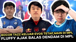 BOCOR !! TAZZ KELUAR DARI EVOS TAPI TETAP MAIN DI MPL, FLUFFY AJAK BALAS DENDAM DI TURNAMEN