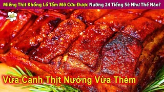 Miếng Thịt Khổng Lồ Tẩm Mỡ Cừu Được Nướng Trong 24 Tiếng Sẽ Như Thế Nào? | Review Giải Trí Đời Sống