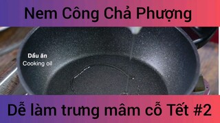 Nem Công Chả Phượng Dễ Làm Trưng Mâm Cỗ Tết phần 2