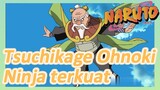 Tsuchikage Ohnoki Ninja terkuat